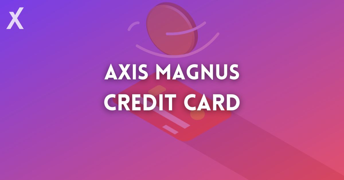 Axis Magnus Credit Card 2024 Check Features And Apply Online 0341